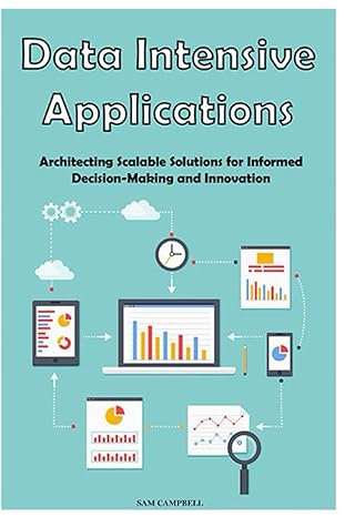 data intensive applications architecting scalable solutions for informed decision making and innovation 1st