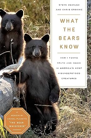 what the bears know how i found truth and magic in americas most misunderstood creatures a memoir by animal