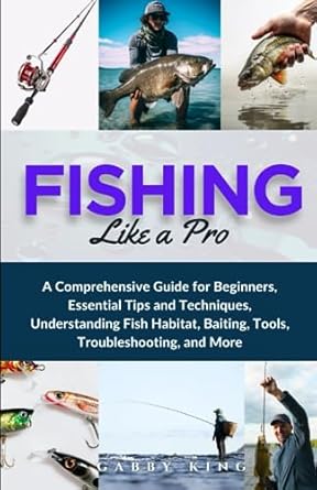 fishing like a pro a comprehensive guide for beginners essential tips and techniques understanding fish