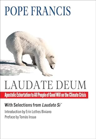 laudate deum apostolic exhortation to all people of good will on the climate crisis 1st edition pope francis