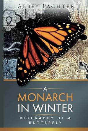 a monarch in winter biography of a butterfly 1st edition abbey pachter b0cmztjjkb, 979-8988867616