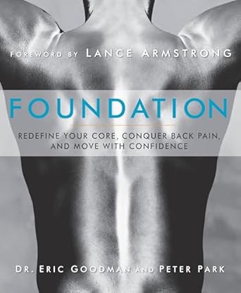 foundation redefine your core conquer back pain and move with confidence 1st edition eric goodman ,peter park