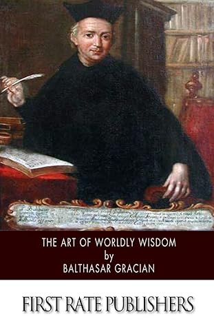 the art of worldly wisdom 1st edition balthasar gracian ,joseph jacobs 1505924510, 978-1505924510