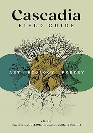 cascadia field guide art ecology poetry 1st edition cmarie fuhrman ,elizabeth bradfield ,derek sheffield