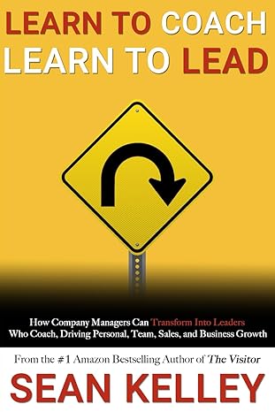 learn to coach learn to lead grow your sales team business and yourself by transforming from manager to coach