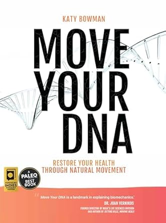 move your dna 2nd ed restore your health through natural movement 2nd edition katy bowman m s 1943370109,