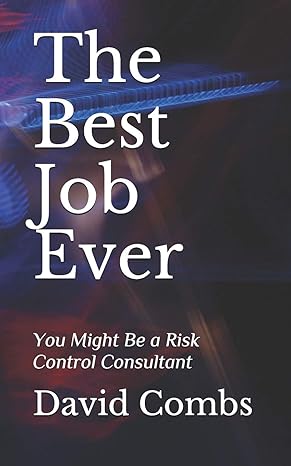the best job ever you might be a risk control consultant 1st edition david combs 1688547126, 978-1688547124