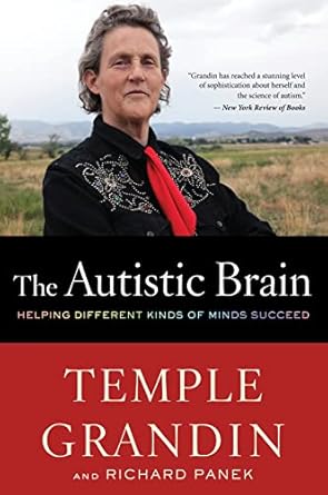the autistic brain helping different kinds of minds succeed 1st edition temple grandin ,richard panek