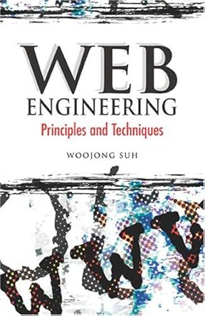 web engineering principles and techniques 1st edition woojong suh 1591404339, 978-1591404330