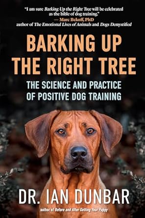 barking up the right tree the science and practice of positive dog training 1st edition ian dunbar