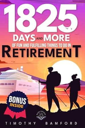 1825 days and more of fun and fulfilling things to do in retirement discovering exciting experiences growth