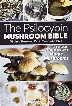 the psilocybin mushroom bible the definitive guide to growing and using magic mushrooms 1st edition virginia
