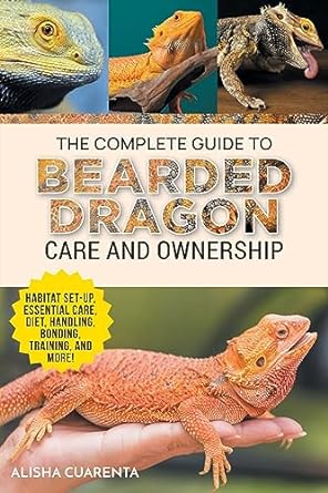 the complete guide to bearded dragon care and ownership habitat set up essential care routines nutrition and