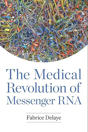 the medical revolution of messenger rna 1st edition fabrice delaye 1621824942, 978-1621824947