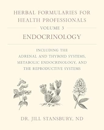 herbal formularies for health professionals volume 3 endocrinology including the adrenal and thyroid systems