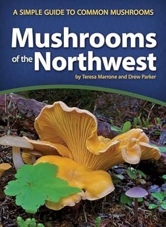 mushrooms of the northwest a simple guide to common mushrooms 1st edition teresa marrone ,drew parker