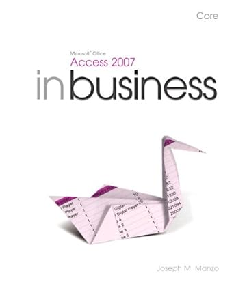 microsoft office access 2007 in business core 1st edition joseph m manzo 0137133456, 978-0137133451