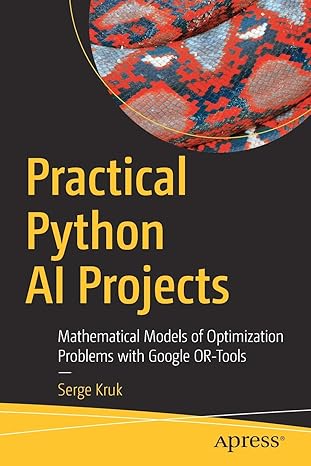 practical python ai projects mathematical models of optimization problems with google or tools 1st edition