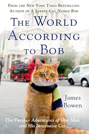 the world according to bob the further adventures of one man and his streetwise cat 1st edition james bowen