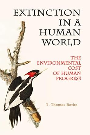 extinction in a human world the environmental cost of human progress 1st edition t thomas rathe b0cccmpms2,