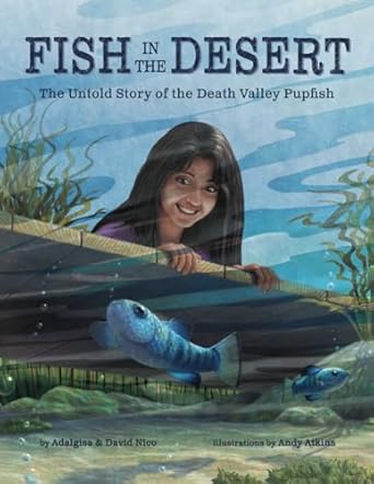 fish in the desert the untold story of the death valley pupfish 1st edition adalgisa nico ,david nico ,andy