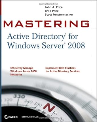 mastering active directory for windows server 2008 1st edition john a price ,brad price ,scott fenstermacher