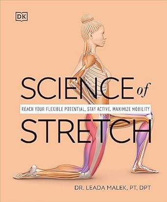science of stretch reach your flexible potential stay active maximize mobility 1st edition dr leada malek