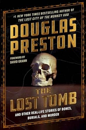 the lost tomb and other real life stories of bones burials and murder 1st edition douglas preston ,david
