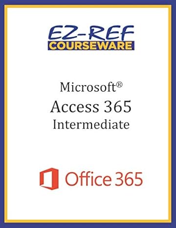 microsoft access 365 intermediate instructor guide 1st edition ez ref courseware b08bg2hm3x, 979-8655459069