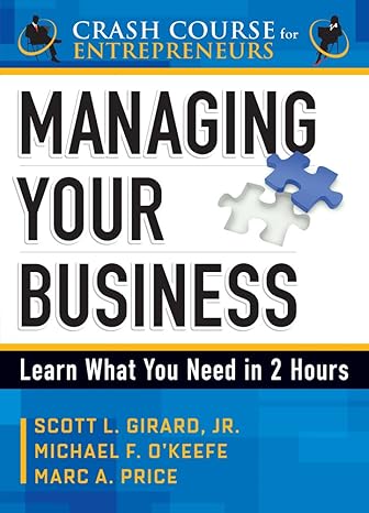 managing your business learn what you need to know in two hours 1st edition michael f o'keefe ,scott l girard