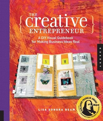 the creative entrepreneur a diy visual guidebook for making business ideas real 1st edition lisa sonora beam
