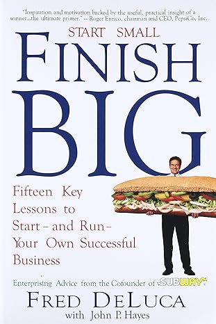 start small finish big fifteen key lessons to start and run your own successful business 1st edition fred