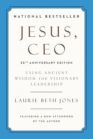jesus ceo using ancient wisdom for visionary leadership special edition laurie beth jones 0306923378,