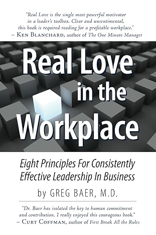 real love in the workplace eight principles for consistently effective leadership in business 1st edition