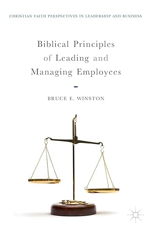 biblical principles of leading and managing employees 1st edition bruce e winston 3030083799, 978-3030083793