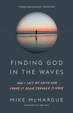 finding god in the waves how i lost my faith and found it again through science 1st edition mike mchargue