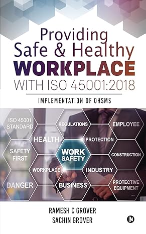 providing safe and healthy workplace with iso 45001 2018 implementation of ohsms 1st edition ramesh c grover