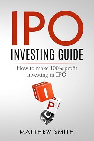 ipo investing guide how to make 100 profit investing in ipo 1st edition matthew smith b091nrqcn4,