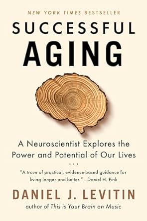successful aging a neuroscientist explores the power and potential of our lives 1st edition daniel j levitin