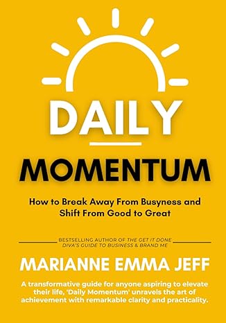 daily momentum how to break away from busyness and shift from good to great 1st edition marianne emma jeff