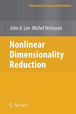 nonlinear dimensionality reduction 1st edition john a lee ,michel verleysen 1441922881, 978-1441922885