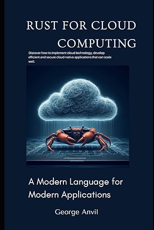rust for cloud computing a modern language for modern applications 1st edition george anvil b0cfd747z2,