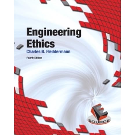 engineering ethics 4th edition charles fleddermann 0132145219, 978-0132145213