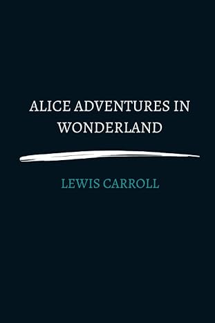 alice adventures in wonderland by lewis carroll 1st edition lewis carroll b0bkq6qg8q, 979-8360509592