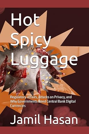 hot spicy luggage regulatory affairs attacks on privacy and why governments need central bank digital