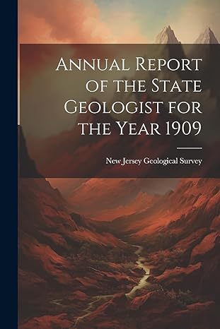 annual report of the state geologist for the year 1909 1st edition new jersey geological survey 1022084577,