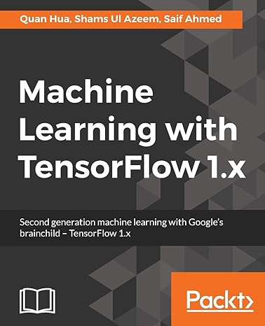 machine learning with tensorflow 1 x second generation machine learning with googles brainchild tensorflow 1