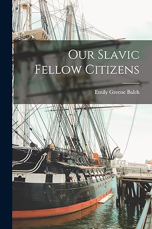 our slavic fellow citizens 1st edition emily greene balch 1015725228, 978-1015725225