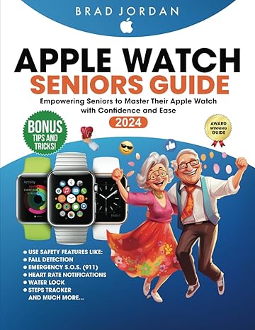 apple watch seniors guide empowering seniors to master their apple watch with ease and confidence 1st edition