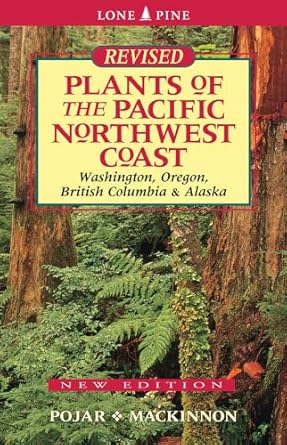 plants of the pacific northwest coast washington oregon british columbia and alaska revised edition jim pojar